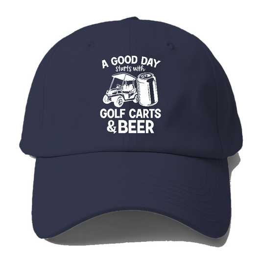 A Good Day Starts With Golf Carts And Beer Baseball Cap