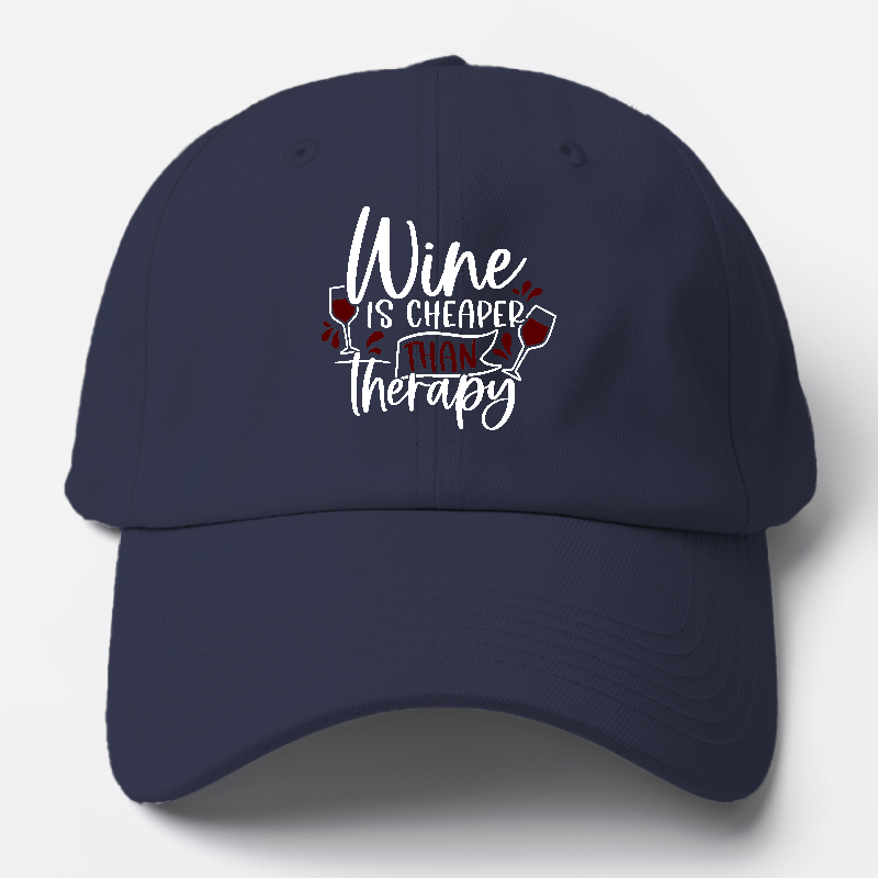 Wine Is Cheaper Than Therapy Baseball Cap