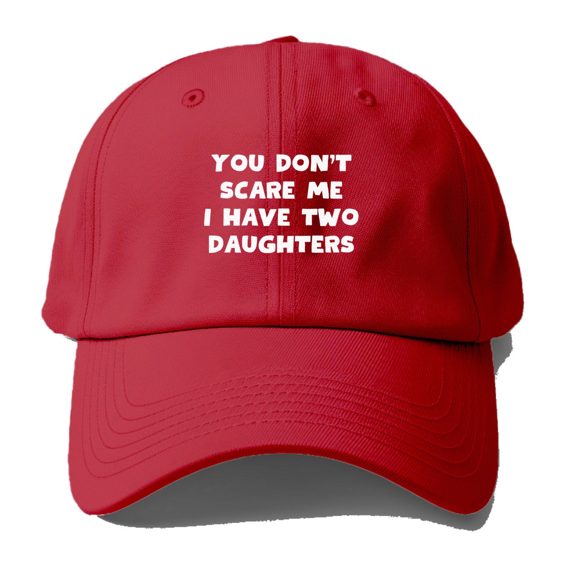 You Don't Scare Me I Have Two Daughters Baseball Cap