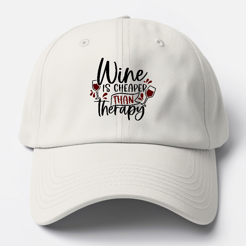 Wine Is Cheaper Than Therapy Baseball Cap