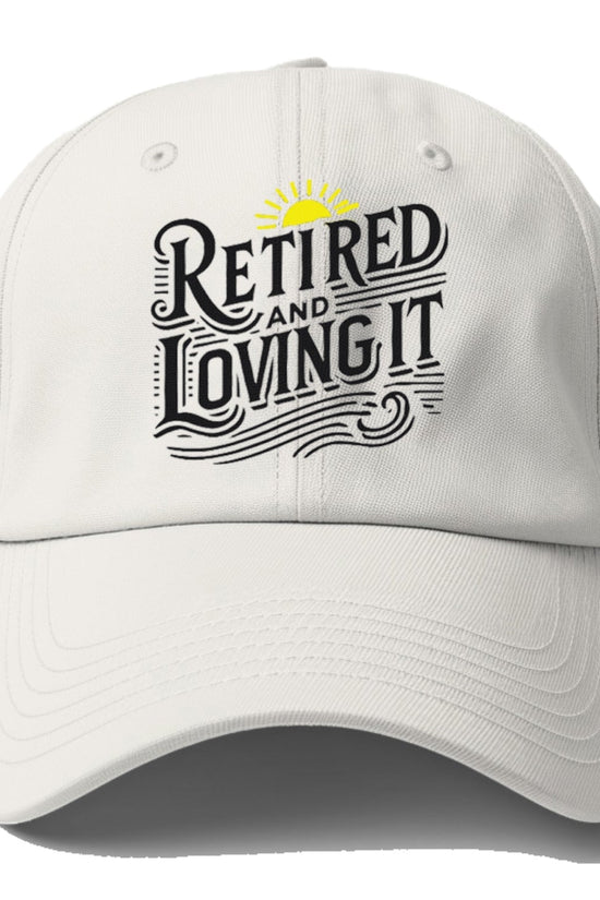 Retired And Loving It Baseball Cap